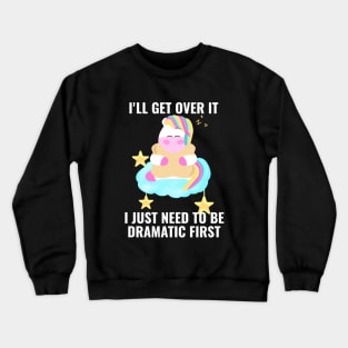 I just need to be dramatic first unicorn sleeping cute Crewneck Sweatshirt